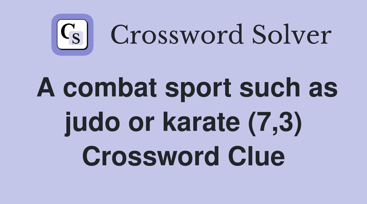 A combat sport such as judo or karate (7,3) Crossword Clue Answers